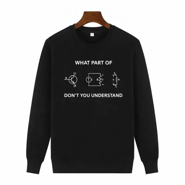 Schwarzes Sweatshirt mit weißen Schaltkreis- und Elektronikdiagrammen, humorvolles Design mit der Frage "What part of don't you understand".